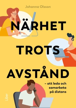 Närhet trots avstånd : att leda och samarbeta på distans; Johanna Olsson; 2022