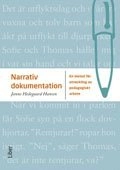 Narrativ dokumentation : en metod för utveckling av pedagogiskt arbete; Janne Hedegaard Hansen; 2011