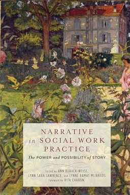 Narrative in social work practice : the power and possibility of story; Ann Burack-Weiss, Lynn Sara Lawrence, Lynne Bamat Mijangos; 2017