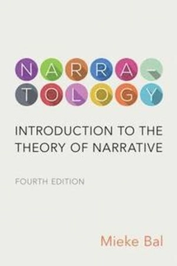 Narratology : introduction to the theory of narrative; Mieke Bal; 2017