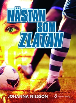 Nästan som Zlatan; Johanna Nilsson; 2015