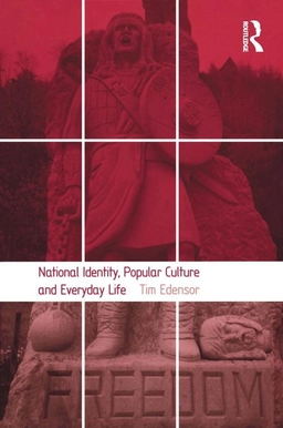 National identity, popular culture and everyday life; Tim Edensor; 2002