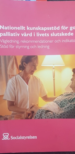 Nationellt kunskapsstöd för god palliativ vård i livets slutskede : vägledning, rekommendationer och indikatorer : stöd för styrning och ledning; Socialstyrelsen iwa wasberg; 2013