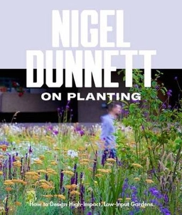 Naturalistic planting design : the essential guide; Nigel Dunnett; 2019