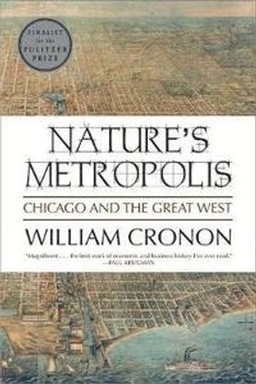 Nature's metropolis : Chicago and the Great West; William Cronon; 1991