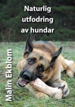 Naturlig utfodring av hundar; Malin Ekblom; 2008