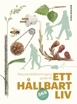 Naturskyddsföreningens guide till ett hållbart liv; Naturskyddsföreningen, Johanna Stål, Eva-Lena Neiman; 2020