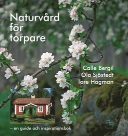 Naturvård för torpare : en guide och inspirationsbok; Calle Bergil, Ola Sjöstedt; 2017