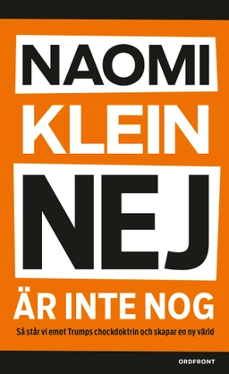 Nej är inte nog : Så står vi emot Trumps chockdoktrin och skapar en ny värl; Naomi Klein; 2018