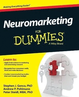 Neuromarketing For Dummies; Stephen Genco, Andrew Pohlmann, Peter Steidl; 2013