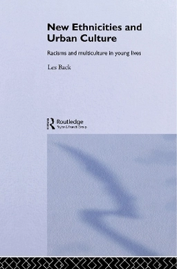New ethnicities and urban culture : racisms and multiculture in young lives; Les Back; 1996