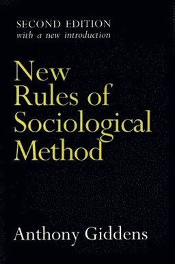 New rules of sociological method : a positive critique of interpretative sociologies; Anthony Giddens; 1993
