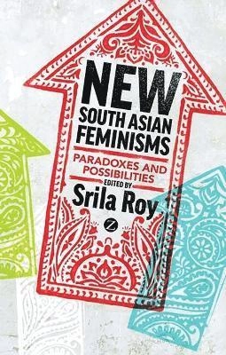 New South Asian feminisms : paradoxes and possibilities; Srila Roy; 2012