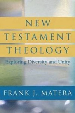 New Testament theology : exploring diversity and unity; Frank J. Matera; 2007
