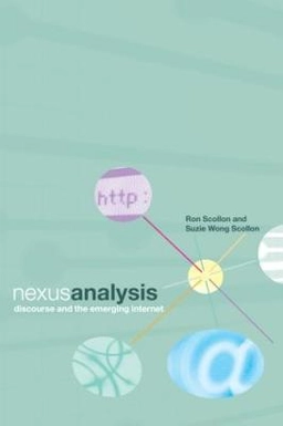 Nexus analysis : discourse and the emerging Internet; Ronald Scollon; 2004