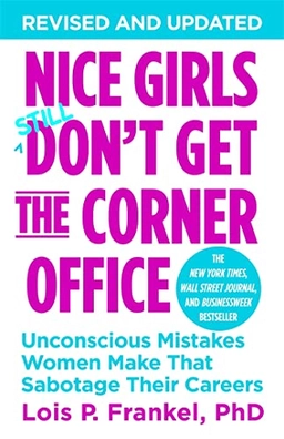 Nice Girls Don't Get the Corner Office; Lois P. Frankel; 2014