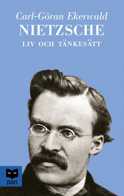 Nietzsche : liv och tänkesätt; Carl-Göran Ekerwald; 2003