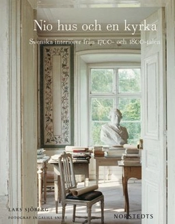 Nio hus och en kyrka : Svenska interiörer från 1700- och 1800-talen; Lars Sjöberg; 2010