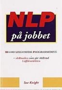NLP på jobbet : [neuro lingvistisk programmering] : skillnaden som gör skillnad inom affärsvärlden; Sue Knight; 1997