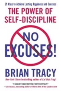 No excuses! : the power of self-discipline; Brian Tracy; 2010