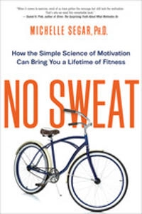 No sweat : how the simple science of motivation can bring you a lifetime of fitness; Michelle L. Segar; 2015