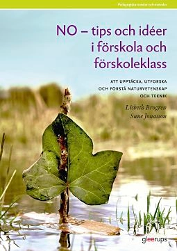 NO-tips och idéer i förskola o förskoleklass : Ett utforskande arbetssätt med meningsfulla, roliga och spännande experiment; Lisbeth Brogren, Sune Jonasson; 2011