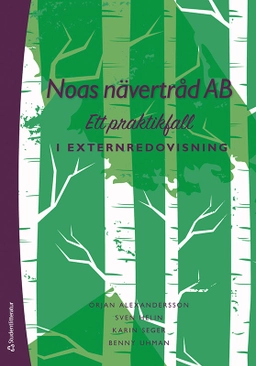 Noas nävertråd AB : ett praktikfall i externredovisning; Örjan Alexandersson, Sven Helin, Karin Seger, Benny Uhman; 2025