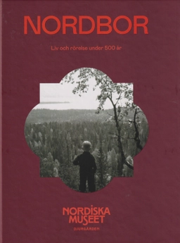 Nordbor : liv och rörelse under 500 år; Fredrik Svanberg, Anna Arfvidsson Womack, Ulrika Torell; 2024