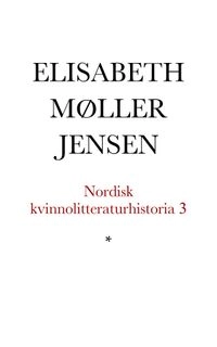 Nordisk kvinnolitteraturhistoria · Vida världen : 1900-1960, Bd 3; Elisabeth Møller Jensen, Margaretha Fahlgren, Enel Melberg; 1996