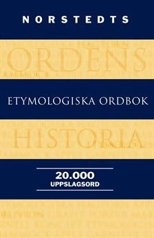 Norstedts etymologiska ordbok; Birgitta Ernby; 2010