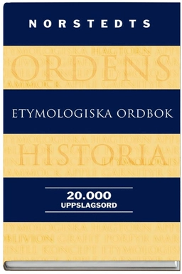 Norstedts etymologiska ordbok; Birgitta Ernby, Språkdata Göteborgs universitet; 2008