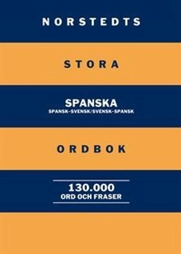 Norstedts stora spanska ordbok : spansk-svensk/svensk-spansk: 130 000 ord och fraser; Britt-Marie Berglund; 2009