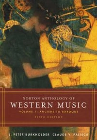 Norton Anthology of Western Music: Volume 1: Ancient to Baroque; Burkholder, Palisca; 2024