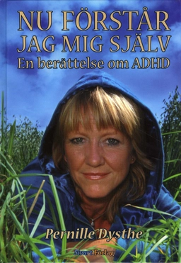 Nu förstår jag mig själv : en berättelse om ADHD; Pernille Dysthe; 2007