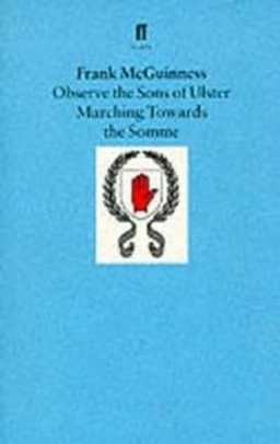 Observe the sons of Ulster marching towards the Somme; Frank McGuinness; 1986