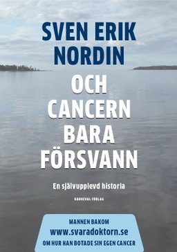 Och cancern bara försvann : en självupplevd historia; Sven Erik Nordin; 2019