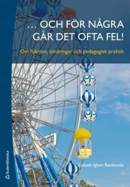 ... och för några går det ofta fel! : om hjärnan, tonåringar och pedagogisk praktik; Lisbeth Iglum Rønhovde; 2012