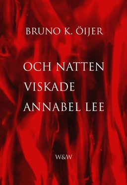 Och natten viskade Annabel Lee; Bruno K. Öijer; 2014