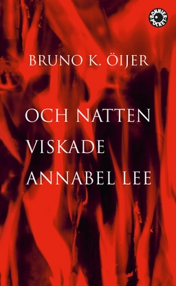 Och natten viskade Annabel Lee; Bruno K. Öijer; 2017