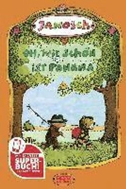 Oh, wie schön ist Panama : die Geschichte, wie der kleine Tiger und der kleine Bär nach Panama reisen; Janosch; 1981