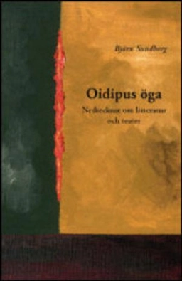Oidipus öga : nedtecknat om litteratur och teater; Björn Sundberg; 2006