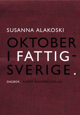Oktober i Fattigsverige : dagbok; Susanna Alakoski; 2012
