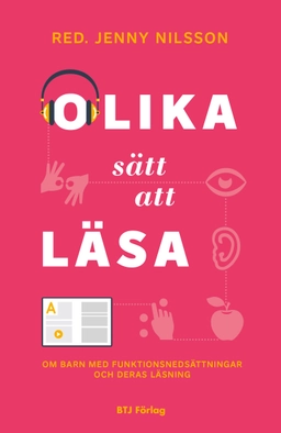 Olika sätt att läsa : om barn med funktionsnedsättningar och deras läsning; Jenny Nilsson; 2015