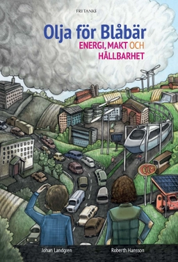 Olja för blåbär : Energi, makt och hållbarhet; Roberth Hansson, Johan Landgren; 2015