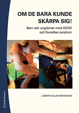 Om de bara kunde skärpa sig! : barn och ungdomar med DAMP/MBD, AD/HD och Tourettes syndrom; Lisbeth Iglum; 2006
