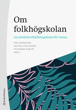 Om folkhögskolan - en särskild utbildningsform för vuxna; Per Andersson, Helena Colliander, Eva-Marie Harlin, Song-ee Ahn, Andreas Fejes, Jonas Forsmark, Anders Hallqvist, Diana Holmqvist, Louise Malmström, Filippa Millenberg, Henrik Nordvall, Martina Nordqvist Färnskog, Erik Nylander, Lina Rahm, Helena Tsagalidis; 2025