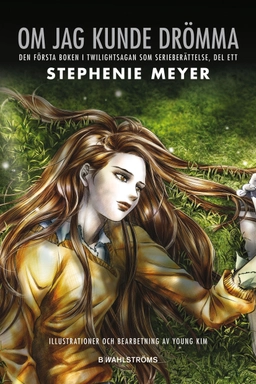 Om jag kunde drömma : den första boken i Twilightsagan som serieberättelse. D. 1; Stephenie Meyer; 2010