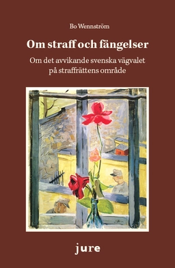 Om straff och fängelser – Om det avvikande svenska vägvalet på straffrättens område; Bo Wennström; 2020