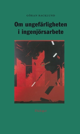 Om ungefärligheten i ingenjörsarbete; Göran Backlund; 2006