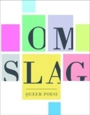 Omslag : queer poesi; Athena Farrokzhad, Linn Hansén, Jonas Brun, Mara Lee, Jenny Tunedal, Hanna Hallgren, Kristoffer Folkhammar, Tova Gerge, Leif Holmstrand, Johan Jönson, Sofia Klittmark, Emmanuel Nyberg, Sofia Pulls, Matilda Roos, Kajsa Sundin; 2010